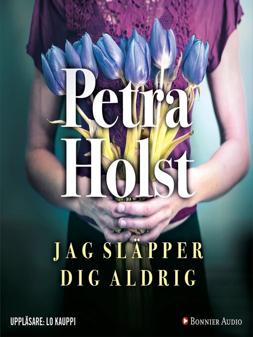 Title details for Jag släpper dig aldrig by Petra Holst - Available